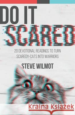 Do It Scared: 20 Devotional Readings to Turn Scaredy-Cats into Warriors Steve Wilmot 9781734804324 Steve Wilmot - książka