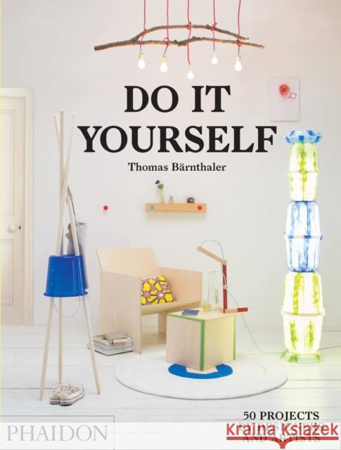 Do It Yourself: 50 Projects by Designers and Artists Thomas Barnthaler 9780714870199 Phaidon Press Ltd - książka
