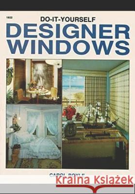 Do-It-Yourself Designer Windows Carol Boyle 9781980638674 Independently Published - książka