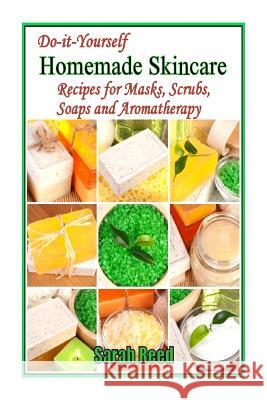 Do-it-Yourself Homemade Skincare: Recipes for Masks, Scrubs, Soaps and Aromather Reed, Sarah 9781497388413 Createspace - książka