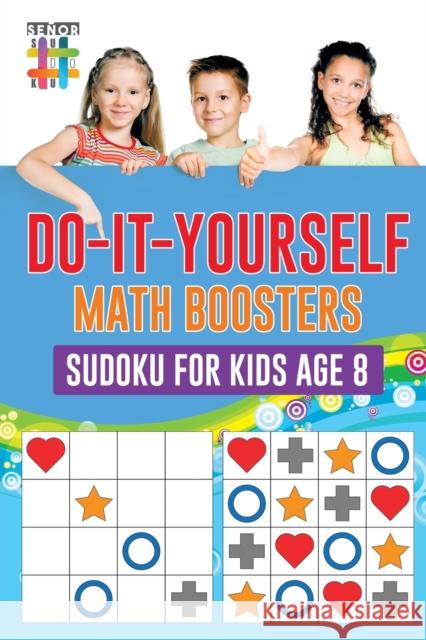 Do-It-Yourself Math Boosters Sudoku for Kids Age 8 Senor Sudoku 9781645214823 Senor Sudoku - książka