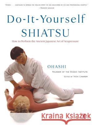 Do-It-Yourself Shiatsu: How to Perform the Ancient Japanese Art of Acupressure Ohashi                                   Vicki Lindner 9780140196320 Compass Books - książka