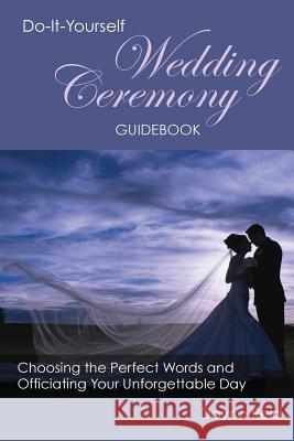 Do-It-Yourself Wedding Ceremony Guidebook: Choosing the Perfect Words and Officiating Your Unforgettable Day Dayna Reid 9781499204216 Createspace - książka