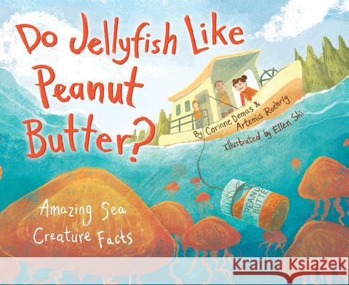 Do Jellyfish Like Peanut Butter?: Amazing Sea Creature Facts Corinne Demas Artemis Roehrig Ellen Shi 9781943978595 Persnickety Press - książka