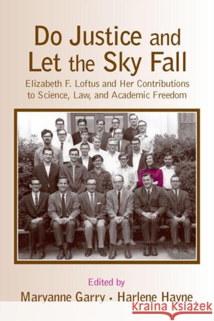 Do Justice and Let the Sky Fall: Elizabeth F. Loftus and Her Contributions to Science, Law, and Academic Freedom Garry, Maryanne 9780805852325 Lawrence Erlbaum Associates - książka