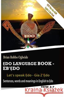 Ẹdo Language Book - Eb'Ẹdo: Sentences, words and meanings in English to Ẹdo Ogbeide, Brian Robbo 9783000582172 Brian Robbo Ogbeide - książka