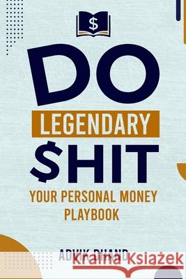 Do Legendary Shit: Your Personal Money Playbook Advik Dhand 9781968437749 Book Writing Maestros - książka
