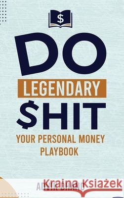 Do Legendary Shit: Your Personal Money Playbook Advik Dhand 9781968437756 Book Writing Maestros - książka