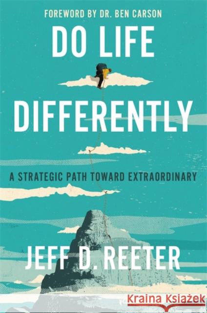 Do Life Differently: A Strategic Path Toward Extraordinary Jeff D. Reeter Kris Bearss 9781546036944 Little, Brown & Company - książka