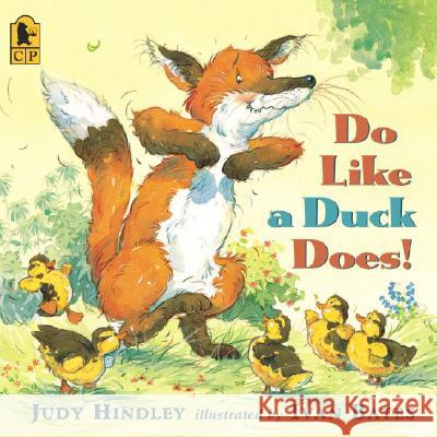 Do Like a Duck Does! Judy Hindley Ivan Bates 9780763632847 Candlewick Press (MA) - książka