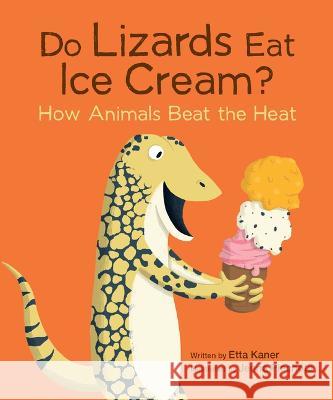 Do Lizards Eat Ice Cream?: How Animals Beat the Heat Etta Kaner Jenna Piechota 9781771476225 Owlkids - książka