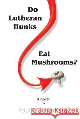 Do Lutheran Hunks Eat Mushrooms? Paul R. D Mark a. Clements 9780692461051 Humoroutcasts Press - książka