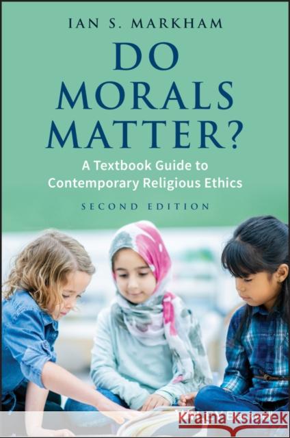 Do Morals Matter?: A Textbook Guide to Contemporary Religious Ethics Markham, Ian S. 9781119143512 Wiley - książka