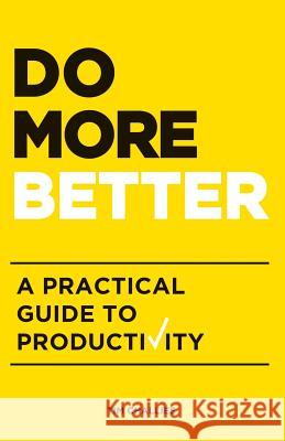 Do More Better: A Practical Guide to Productivity Tim Challies   9781941114179 Cruciform Press - książka