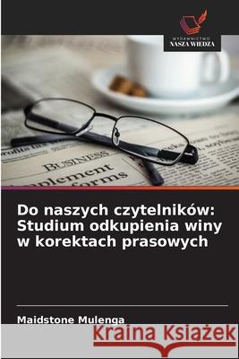 Do naszych czytelników: Studium odkupienia winy w korektach prasowych Mulenga, Maidstone 9786209111853 Wydawnictwo Nasza Wiedza - książka