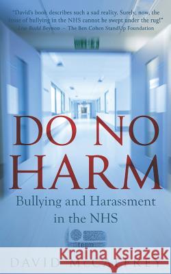 Do No Harm: Bullying and Harassment in the Nhs McCaffrey, David 9781910565360 Britain's Next Bestseller - książka