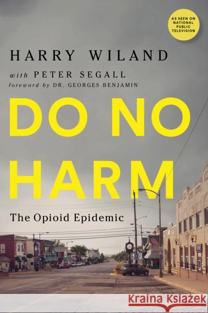 Do No Harm: The Opioid Epidemic Harry Wiland Lewis Nelson Andrew Kolodny 9781684423248 Turner - książka