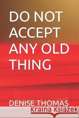 Do Not Accept Any Old Thing Denise Thomas   9798850245375 Independently Published - książka