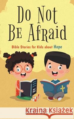 Do Not Be Afraid: Bible Stories for Kids about Hope Jared Dees 9781733204842 Dees Media - książka