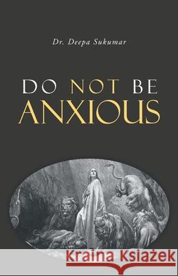 Do Not Be Anxious Deepa Sukumar 9781647738518 Trilogy Christian Publishing - książka