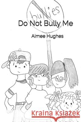 Do Not Bully Me Aimee Hughes 9781494903954 Createspace Independent Publishing Platform - książka
