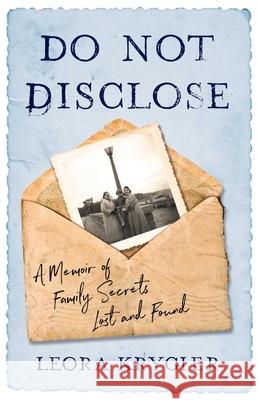 Do Not Disclose: A Memoir of Family Secrets Lost and Found Leora Krygier 9781647421595 She Writes Press - książka