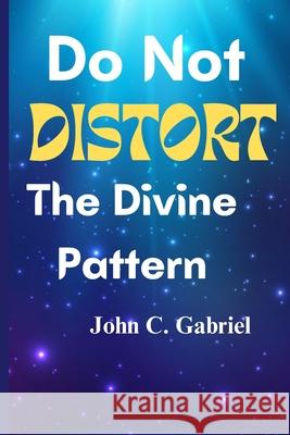 Do Not Distort The Divine Pattern John C Gabriel 9798328143639 Independently Published - książka