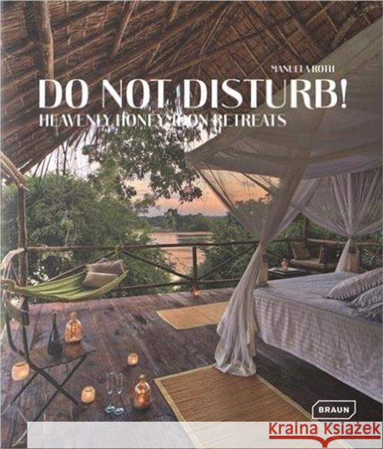 Do Not Disturb!: Heavenly Honeymoon Retreats Roth, Manuela 9783037682005 Braun - książka