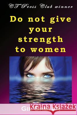 Do not give your strength to women Gabler, Gil 9781722022006 Createspace Independent Publishing Platform - książka