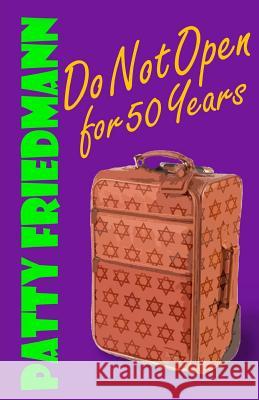 Do Not Open for 50 Years Patty Friedmann 9780990454366 Booksbnimble - książka