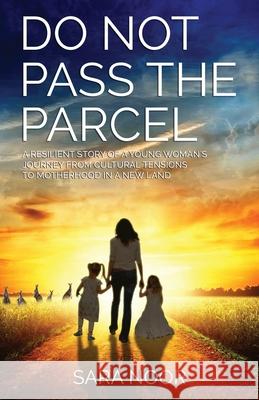 Do Not Pass the Parcel: A Woman's Journey Of Motherhood In a New Land Sara Noor 9789696964308 Sara Noor - książka