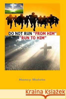 Do Not Run from Him, Run to Him!: Genesis 1: 26-28 Nancy Moloto 9781518819353 Createspace Independent Publishing Platform - książka