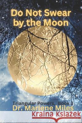 Do Not Swear by the Moon: Triangular Powers, Book 3 Marlene Miles   9781960150424 Freshwater Press - książka