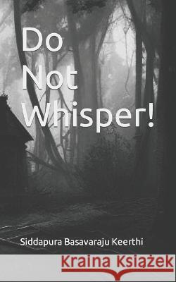 Do Not Whisper! Siddapura Basavaraju Keerthi   9798395455369 Independently Published - książka