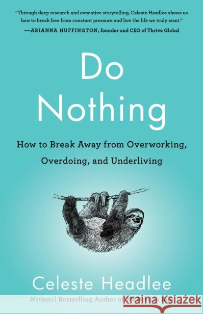 Do Nothing: How to Break Away from Overworking, Overdoing, and Underliving Celeste Headlee 9781984824752 Harmony - książka