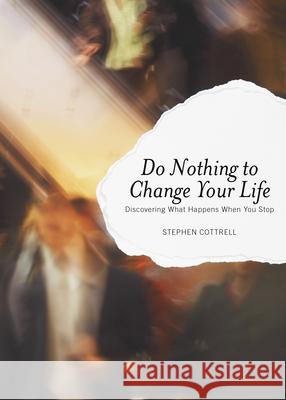 Do Nothing to Change Your Life: Discovering What Happens When You Stop Cottrell, Stephen 9781596271043 Seabury Books - książka