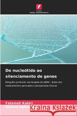 Do nucleótido ao silenciamento de genes Kabiri, Fatemeh, Aghazadeh, Hamed 9786209304187 Edições Nosso Conhecimento - książka