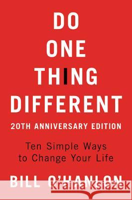 Do One Thing Different, 20th Anniversary Edition: Ten Simple Ways to Change Your Life Bill O'Hanlon 9780062890504 William Morrow & Company - książka