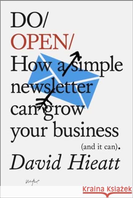 Do Open: How A Simple Email Newsletter Can Transform Your Business David Hieatt 9781907974304 The Do Book Co - książka