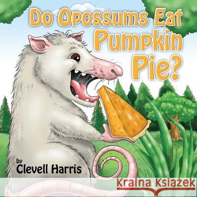 Do Opossums Eat Pumpkin Pie? Clevell Harris 9780999646823 Young World Publishing - książka