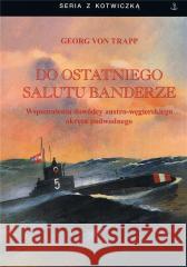 Do ostatniego salutu banderze. Wspomnienia dowódcy Peter Englund 9788368008197 Historia PL - książka