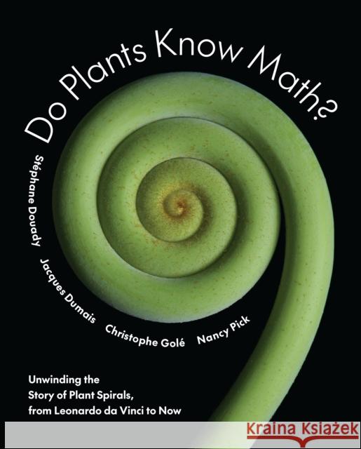 Do Plants Know Math?: Unwinding the Story of Plant Spirals, from Leonardo da Vinci to Now Nancy Pick 9780691158655 Princeton University Press - książka