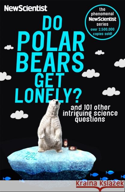 Do Polar Bears Get Lonely?: And 101 Other Intriguing Science Questions New Scientist 9781473651234 John Murray Press - książka