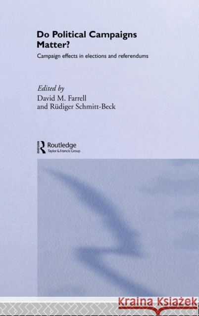 Do Political Campaigns Matter? : Campaign Effects in Elections and Referendums David Farrell David Farrell Rudiger Schmitt-Beck 9780415255936 Routledge - książka