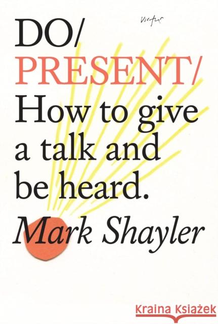 Do Present: How To Give A Talk And Be Heard Mark Shayler 9781907974762 The Do Book Co - książka