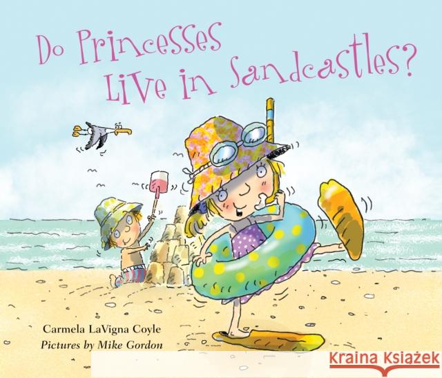 Do Princesses Live in Sandcastles? Carmela LaVigna Coyle Mike Gordon 9781630762964 Muddy Boots - książka