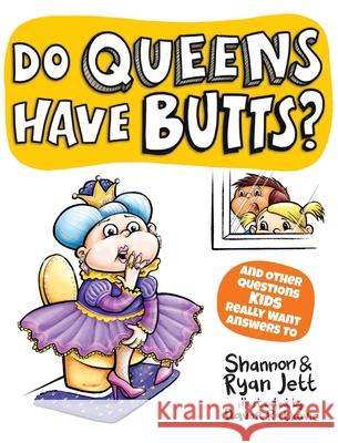 Do Queens Have Butts?: And Other Questions Kids Really Want Answers To Shannon Jett Ryan Jett Davor Ratkovic 9781945056963 Big Dreams Art Supplies - książka