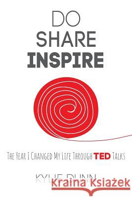 Do Share Inspire: The Year I Changed My Life Through TED Talks Dunn, Kylie 9780992358334 Dinkylune - książka