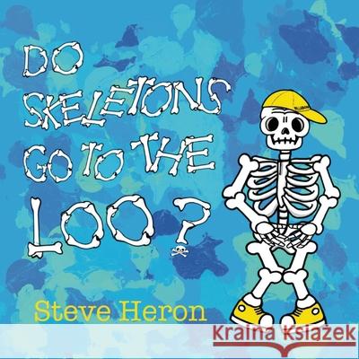 Do Skeletons Go To The Loo? Steve Heron Steve Heron 9781763556706 Cheeky Magpie Books - książka