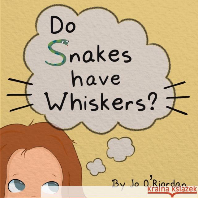 Do Snakes have Whiskers? Jo O'Riordan 9781803782775 Cranthorpe Millner Publishers - książka